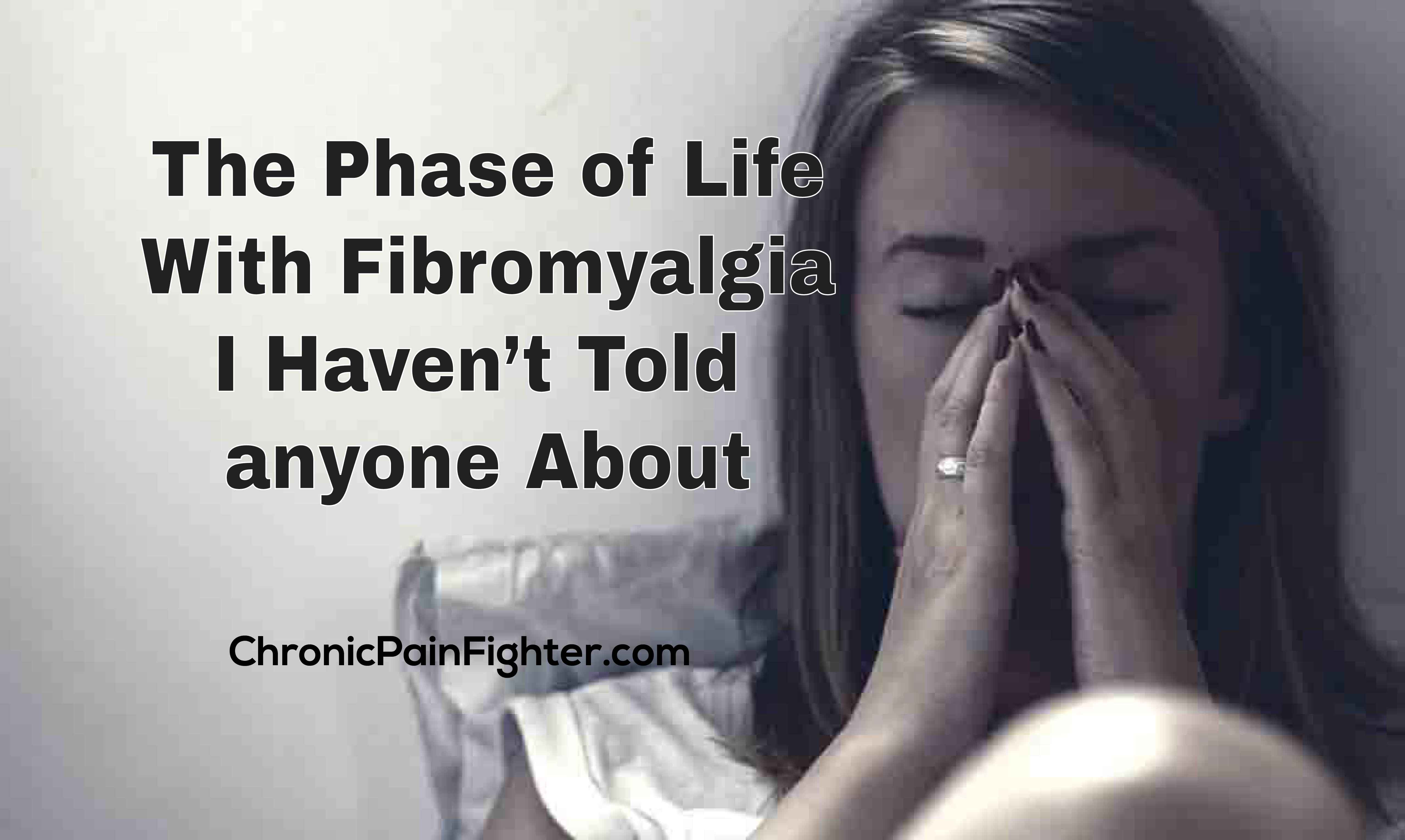 The Phase of Life With Fibromyalgia I Haven’t Told anyone About