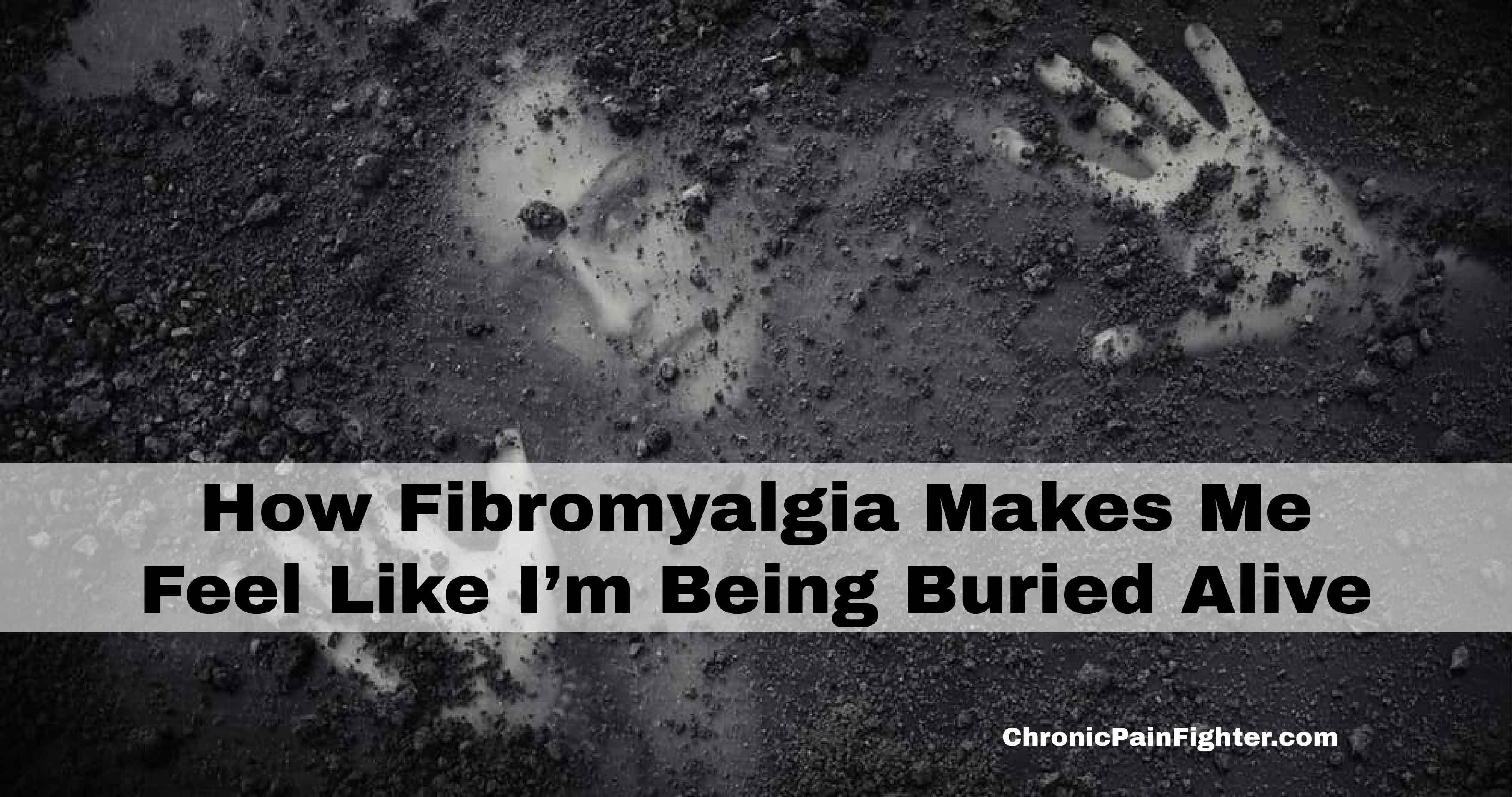 How Fibromyalgia Makes Me Feel Like I’m Being Buried Alive