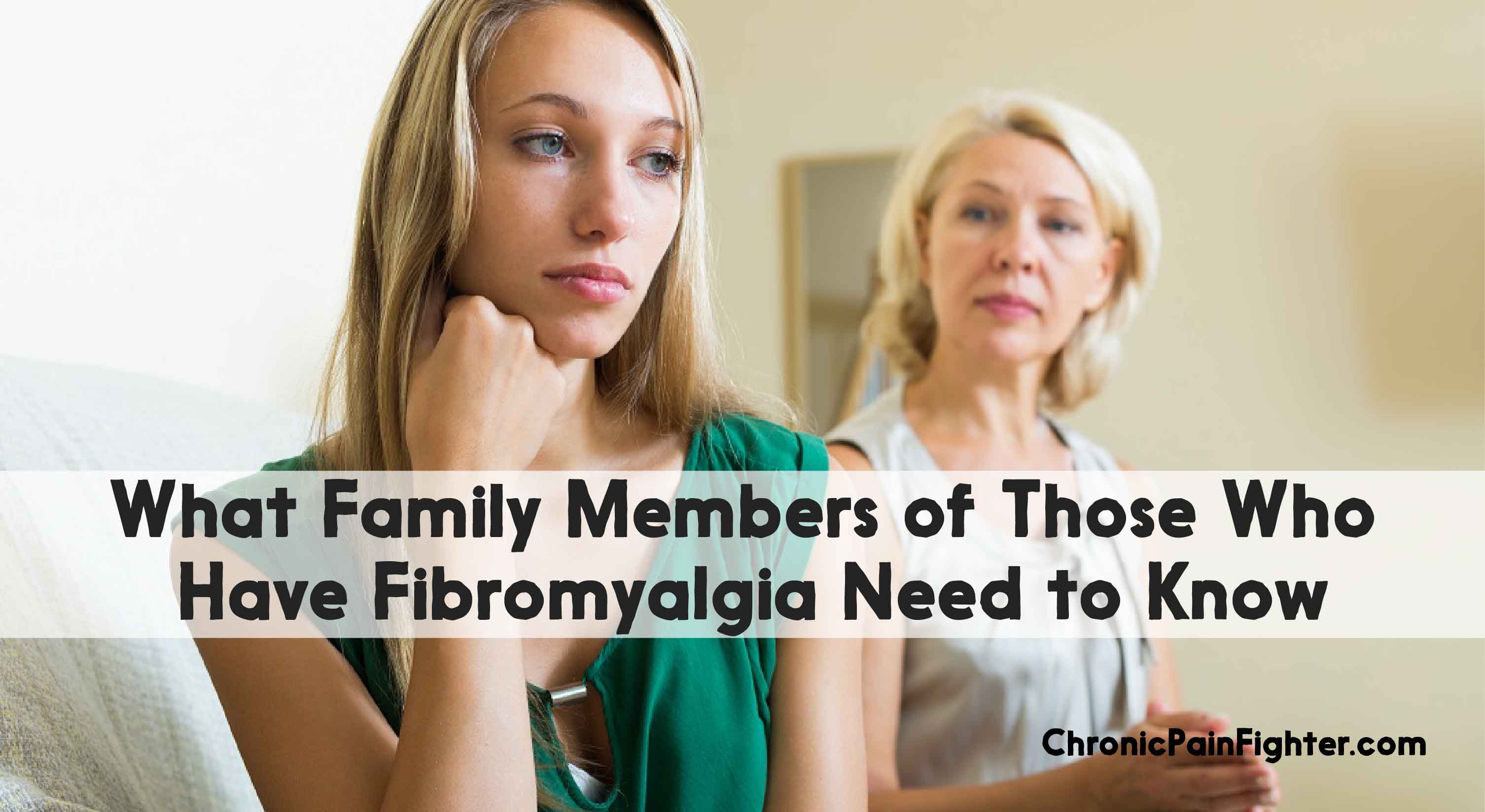 What family Members of Those who have Fibromyalgia Need to Know