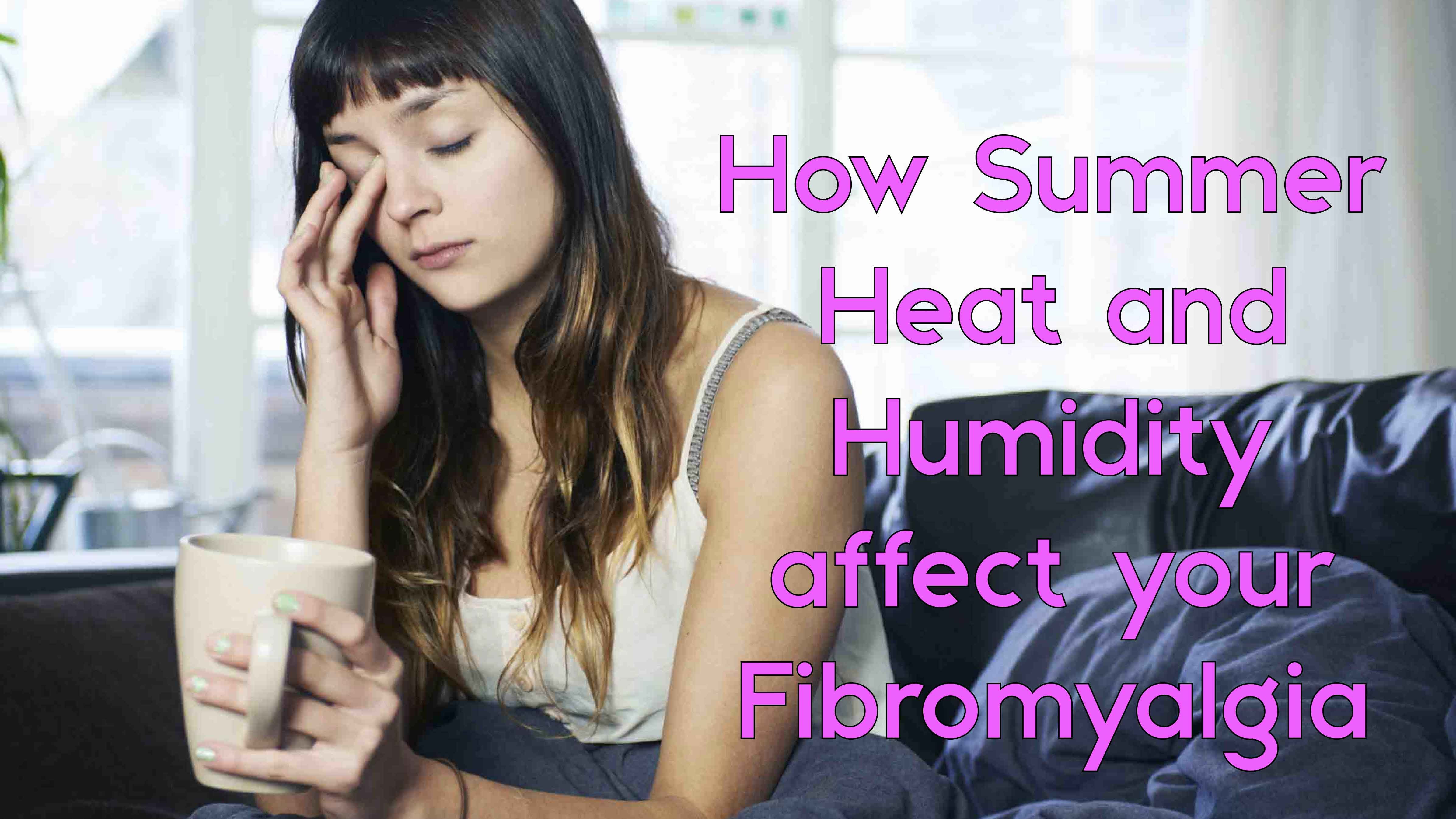 How Summer Heat and Humidity affect your Fibromyalgia
