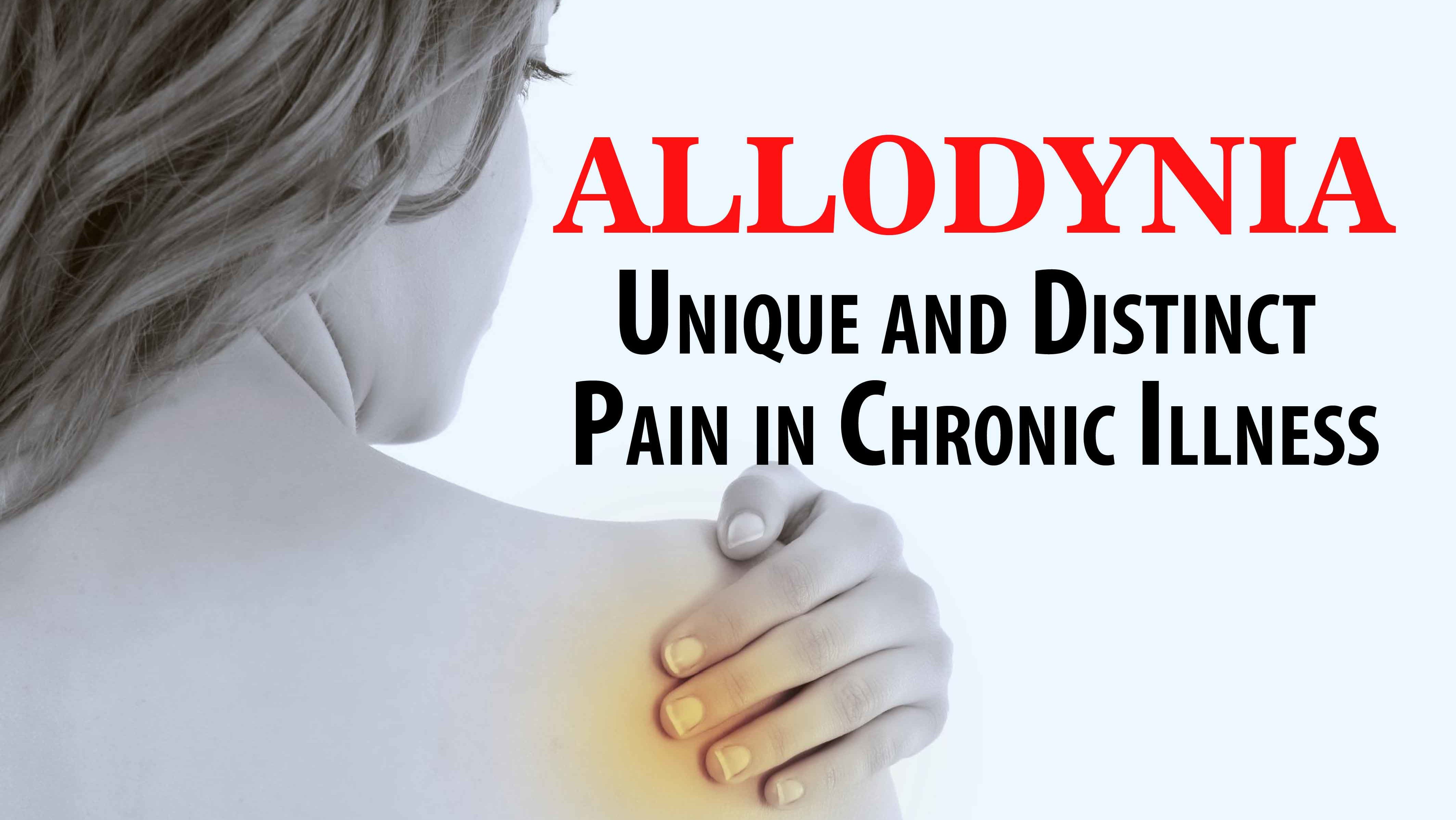 Allodynia: Unique and Distinct Pain in Chronic Illness
