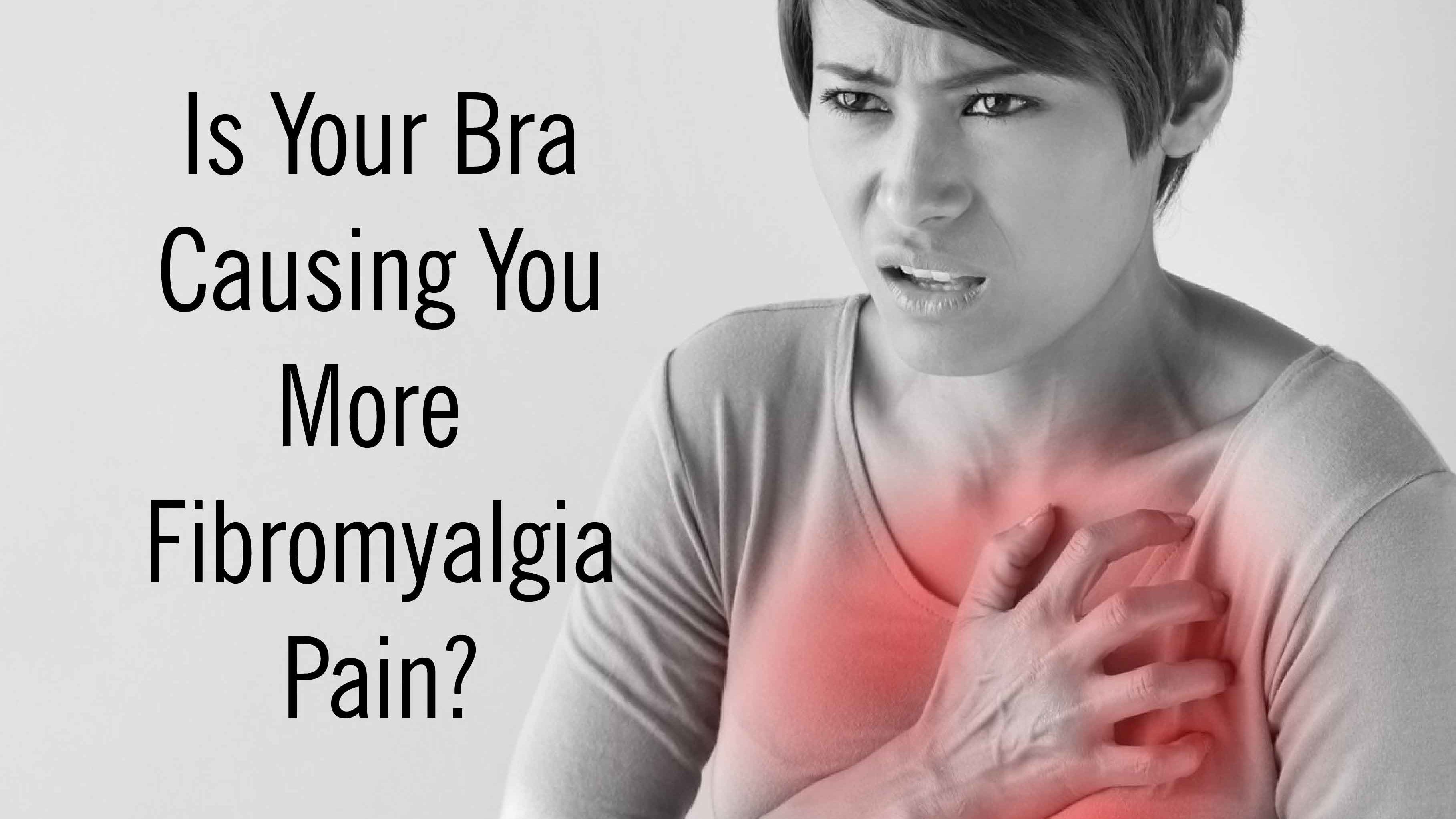 Is Your Bra Causing You More Fibromyalgia Pain?