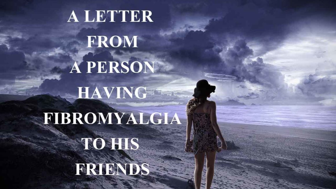 A letter from a Person having fibromyalgia to his Friends
