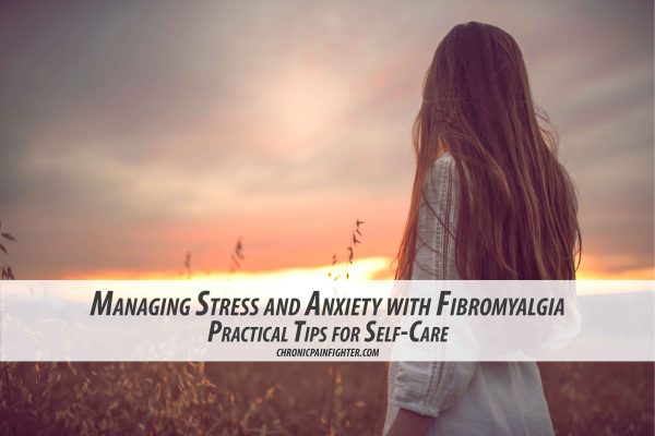 Managing Stress and Anxiety with Fibromyalgia: Practical Tips for Self-Care