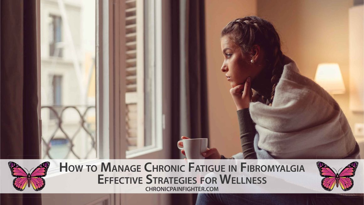 How to Manage Chronic Fatigue in Fibromyalgia: Effective Strategies for Wellness