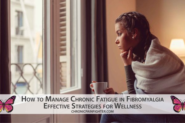 How to Manage Chronic Fatigue in Fibromyalgia: Effective Strategies for Wellness