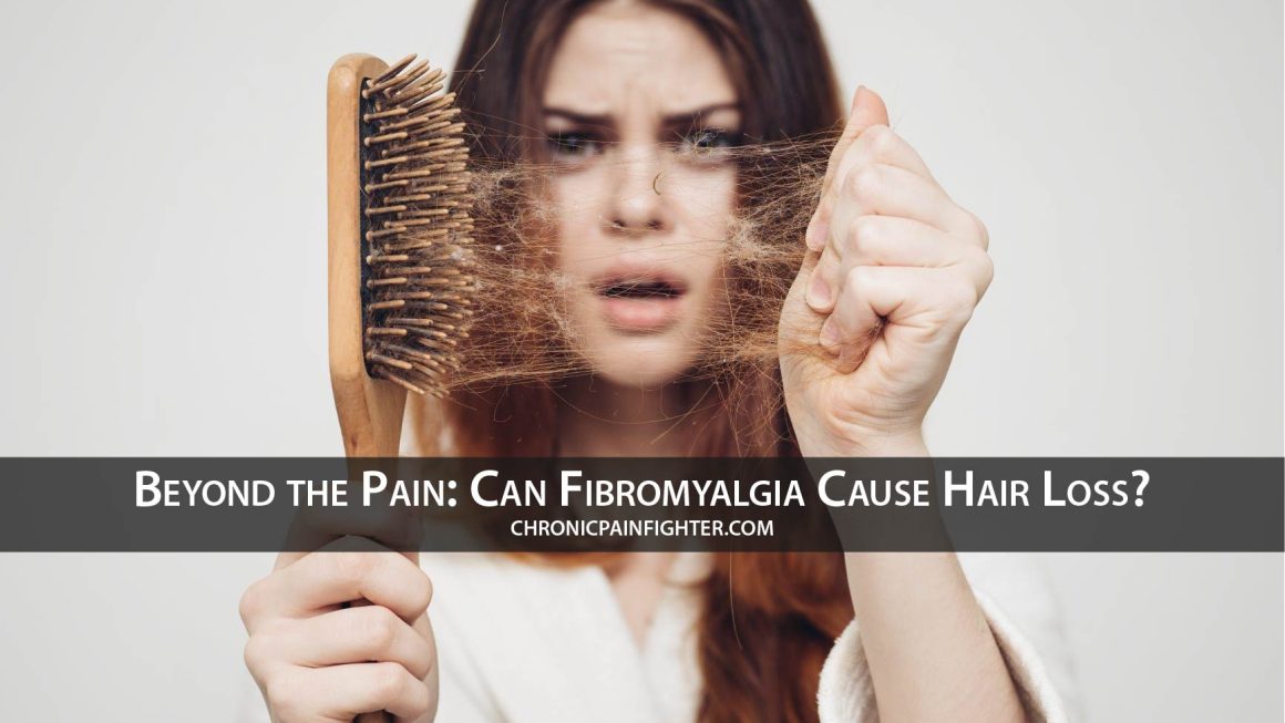 Beyond the Pain: Can Fibromyalgia Cause Hair Loss?