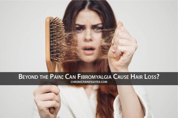 Beyond the Pain: Can Fibromyalgia Cause Hair Loss?