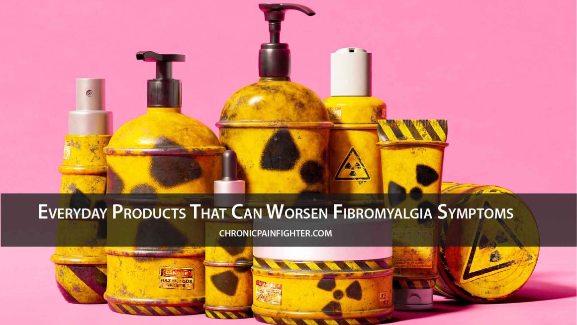 Everyday Products That Can Worsen Fibromyalgia Symptoms