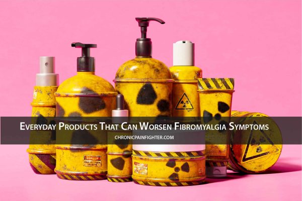 Everyday Products That Can Worsen Fibromyalgia Symptoms