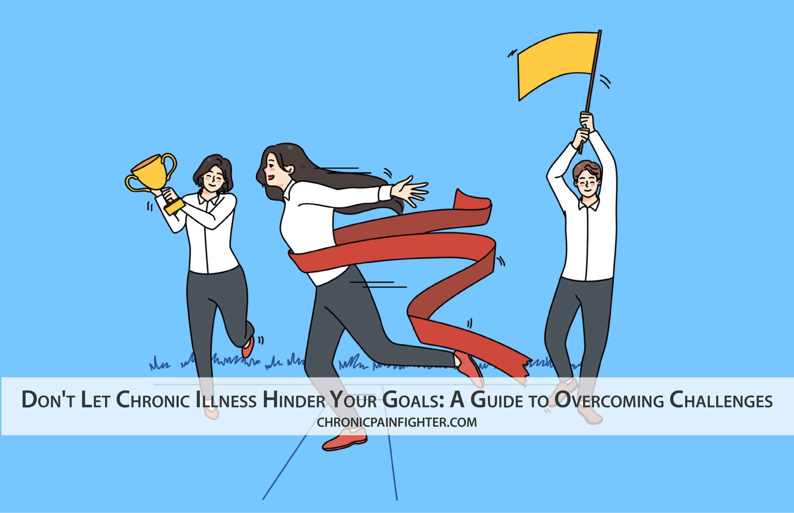 Don't Let Chronic Illness Hinder Your Goals